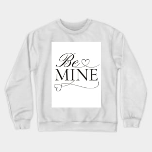 Be mine Crewneck Sweatshirt